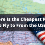 Where Is the Cheapest Place To Fly to From the USA?